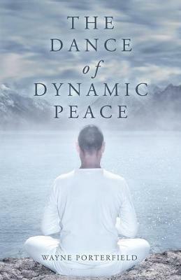 The Dance of Dynamic Peace - Wayne Porterfield - cover