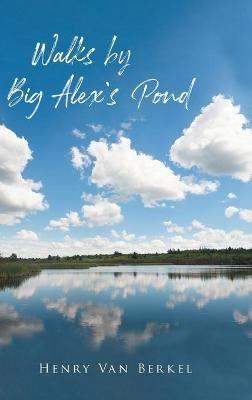 Walks by Big Alex's Pond - Henry Van Berkel - cover
