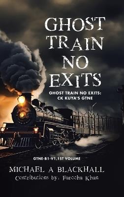 Ghost Train No Exits: Ghost Train No Exits: CK Kuya's GTNE - Michael A Blackhall,Fareeha Khan - cover