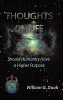 Thoughts on Life: Should Humanity Have a Higher Purpose - William Doak - cover