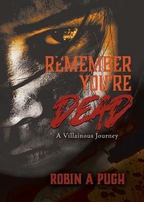 Remember You're Dead: A Villainous Journey - Robin a Pugh - cover