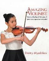 Amazing Violinist: Violin Method Volume 1 - Dmitry Myzdrikov - cover