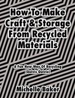 How to Make Craft & Storage From Recycled Materials: A Fun New Way of Recycling
