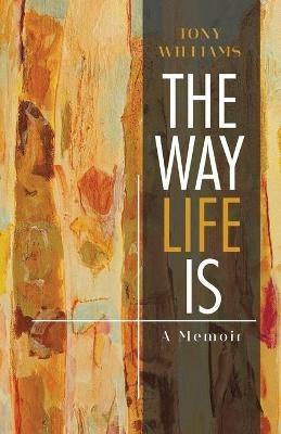 The Way Life Is: A Memoir - Tony Williams - cover