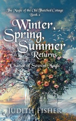 Winter, Spring, Summer Returns: Change of Season Magic - Judith Fisher - cover