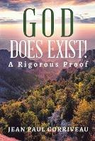 God Does Exist!: A Rigorous Proof - Jean Paul Corriveau - cover