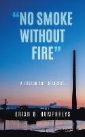No Smoke Without Fire: A recipe for disaster. - Brian B Humphreys - cover