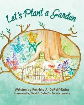 Let's Plant a Garden - Patricia A Derolf-Rains - cover