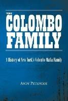 The Colombo Family: A History of New York's Colombo Mafia Family