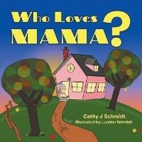 Who Loves Mama? - Cathy J Schmidt - cover