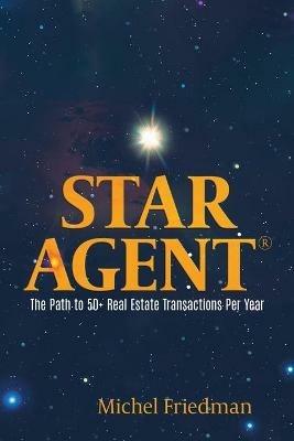Star Agent: The Path to 50+ Real Estate Transactions Per Year - Michel Friedman - cover
