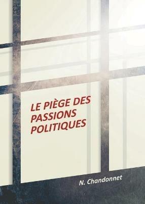 Le piege des passions politiques - N Chandonnet - cover