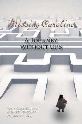 Missing Caroline: A Journey Without GPS - Hank Cunningham,Kathleen Ratcliff,Valerie Rother - cover