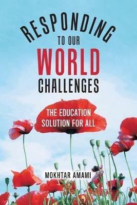 Responding to Our World Challenges: The Education Solution for All - Mokhtar Amami - cover