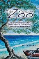 The Zoo Revealed: A Novel of Further Disasters and Disclosures From Monkey Island in the Indian Ocean - Keith Brown - cover