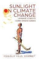 Sunlight on Climate Change: A Heretic's Guide to Global Climate Hysteria - Ronald Paul Barmby - cover