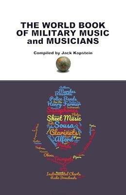 The World Book of Military Music and Musicians - Jack Kopstein - cover