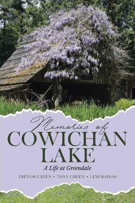 Memories of Cowichan Lake: A Life at Greendale - Trevor Green,Tony Green,Lexi Bainas - cover