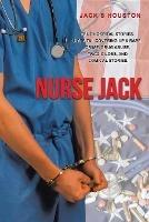 Nurse Jack: True Hospital Stories, Hospital Covering up a Rape, Crime, Drug Abuse, Tragic Loss, and Comical Stories