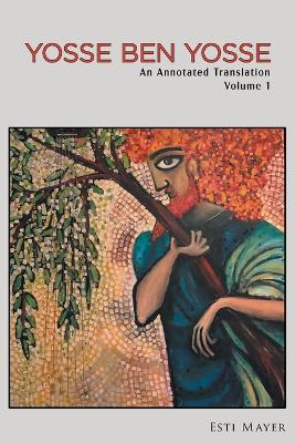 Yosse ben Yosse: An Annotated Translation (Volume 1) - Esti Mayer - cover
