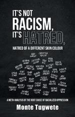 It's Not Racism, It's Hatred, Hatred of a Different Skin Colour: A Meta-Analysis of the Root Cause of Racialized Oppression