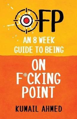 Ofp: An 8 Week Guide to Being On F*cking Point - Kumail Ahmed - cover