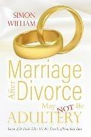 Marriage After Divorce May Not Be Adultery: Even If It Feels Like It's the Death of You, You Part - Simon William - cover