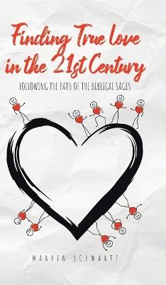 Finding True Love in the 21st Century: Following the Path of the Biblical Sages - Marvin Schwartz - cover