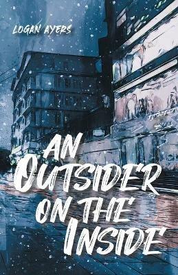 An Outsider On The Inside - Logan Ayers - cover