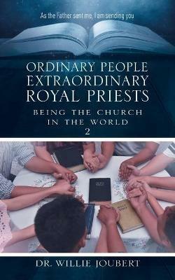 Ordinary People Extraordinary Royal Priests: Being the Church in the World - Willie Joubert - cover
