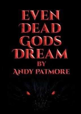 Even Dead Gods Dream - Andy Patmore - cover