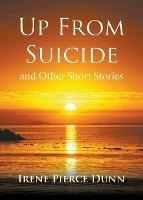 Up From Suicide: and Other Short Stories