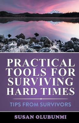 Practical Tools for Surviving Hard Times: Tips from Survivors - Susan Olubunmi - cover