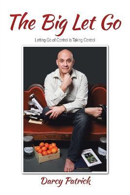 The Big Let Go: Letting Go of Control is Taking Control - Darcy Patrick - cover