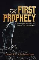 The First Prophecy: The Dighten Chronicles; Saga of the Marked One - Jared P C Christensen - cover