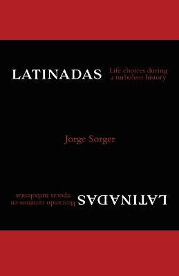 Latinadas: Life Choices During a Turbulent History - Jorge Sorger - cover