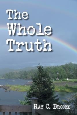 The Whole Truth - Ray C Brooks - cover