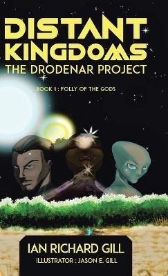 Distant Kingdoms: The Drodenar Project, Folly of the Gods - Ian Richard Gill - cover