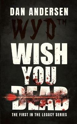 WYD Wish You Dead: The First In The Legacy Series - Dan Andersen - cover