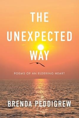 The Unexpected Way: Poems of an Eldering Heart - Brenda Peddigrew - cover