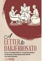 A Letter to Dabjebrosato: Are You an 'Intelligent Animal' or a 'Created Human Being'? Find the Answer to This Question and You Will Find Love, Peace and Security