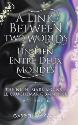 A Link Between Two Worlds / Un Lien Entre Deux Mondes: The Nightmare Begins/ Le Cauchemar Commence - Gabriella Kikwaki - cover
