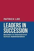 Leaders in Succession: Rotation in International School Administration - Patrick Lee - cover