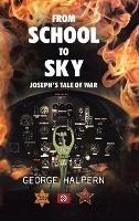 From School to Sky: Joseph's Tale of War - George Halpern - cover
