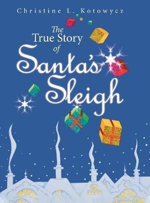 The True Story of Santa's Sleigh - Christine Kotowycz - cover