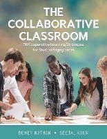 The Collaborative Classroom: 50 Cooperative Learning Strategies for Student Engagement - Boney Nathan,Seetal Kaur - cover