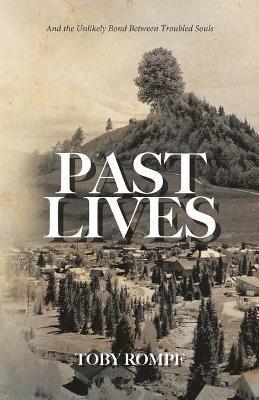 Past Lives: And the Unlikely Bond Between Troubled Souls - Toby Rompf - cover