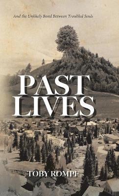 Past Lives: And the Unlikely Bond Between Troubled Souls - Toby Rompf - cover