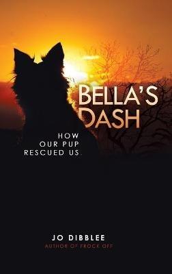 Bella's Dash: How Our Pup Rescued Us - Jo Dibblee,Michael Dibblee,Jen Violi - cover