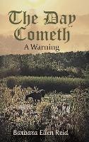 The Day Cometh: A Warning - Barbara Ellen Reid - cover
